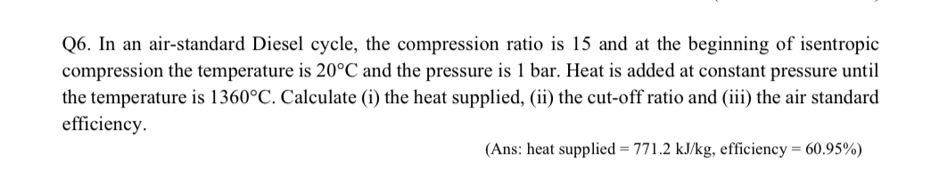 Q 6 . In an air - standard Diesel cycle, the