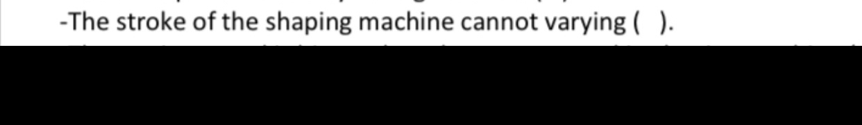 - The stroke of the shaping machine cannot