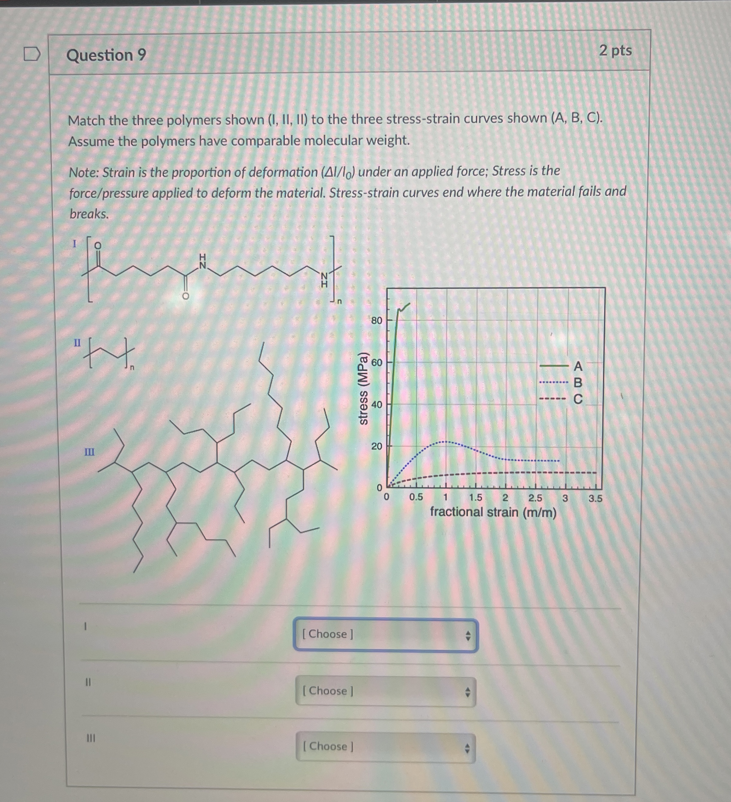 Question 9 2 pts Match the three polymers shown (