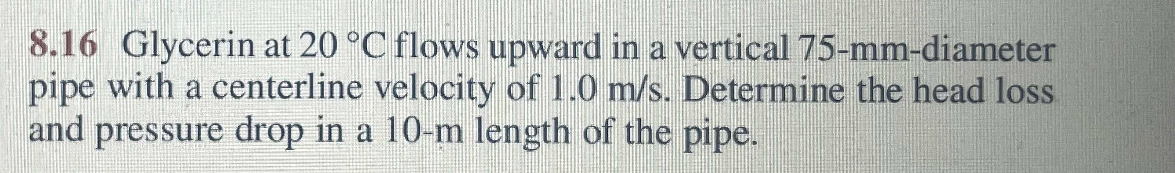 8 . 1 6 Glycerin at 2 0 C flows upward in a