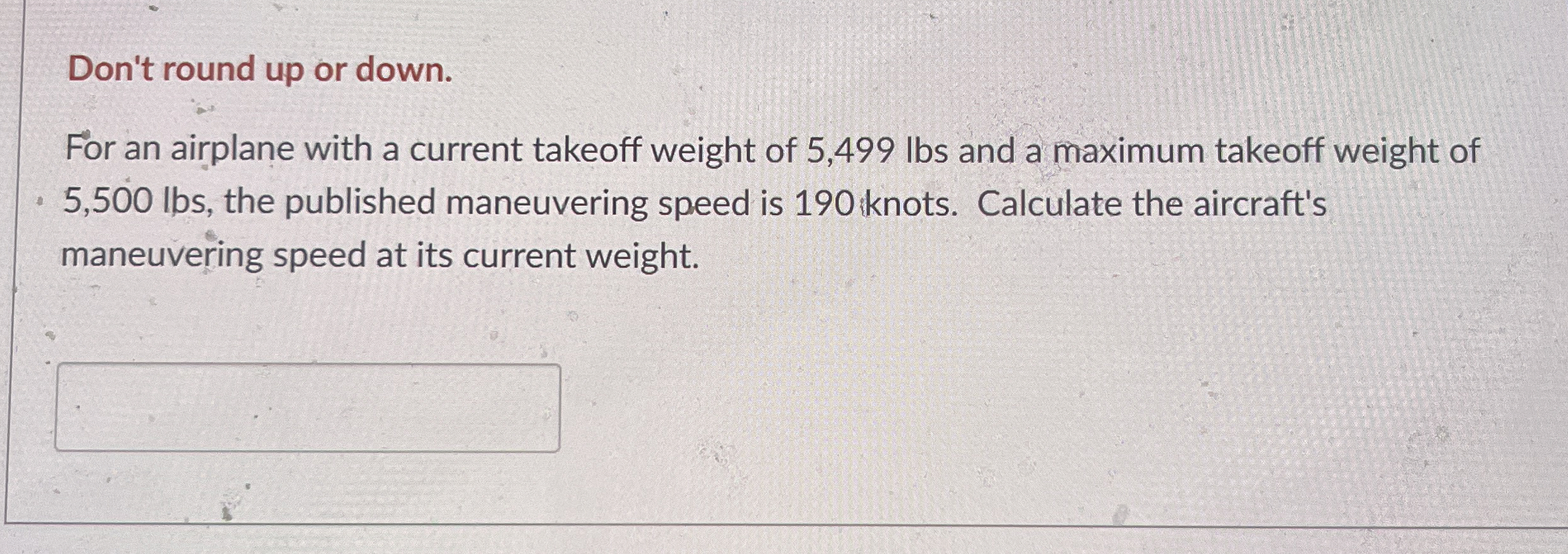 Don't round up or down. For an airplane with a