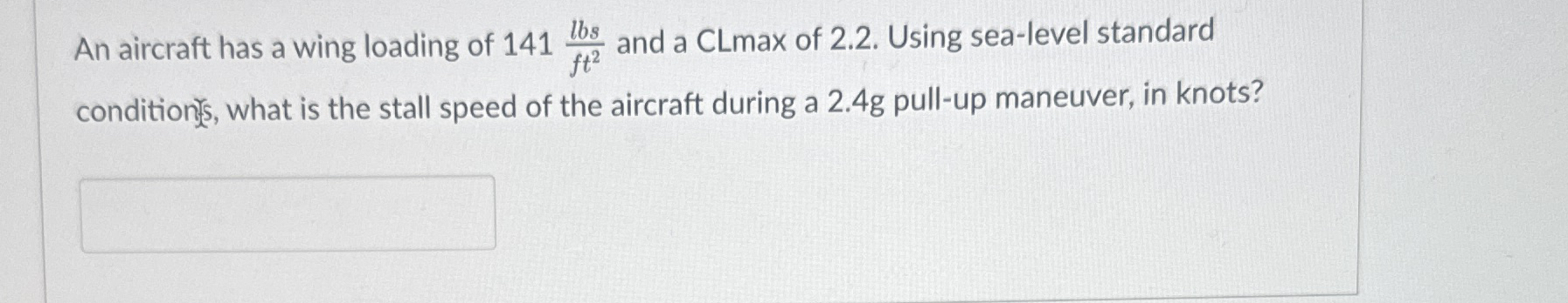 An aircraft has a wing loading of 1 4 1 l b s f t