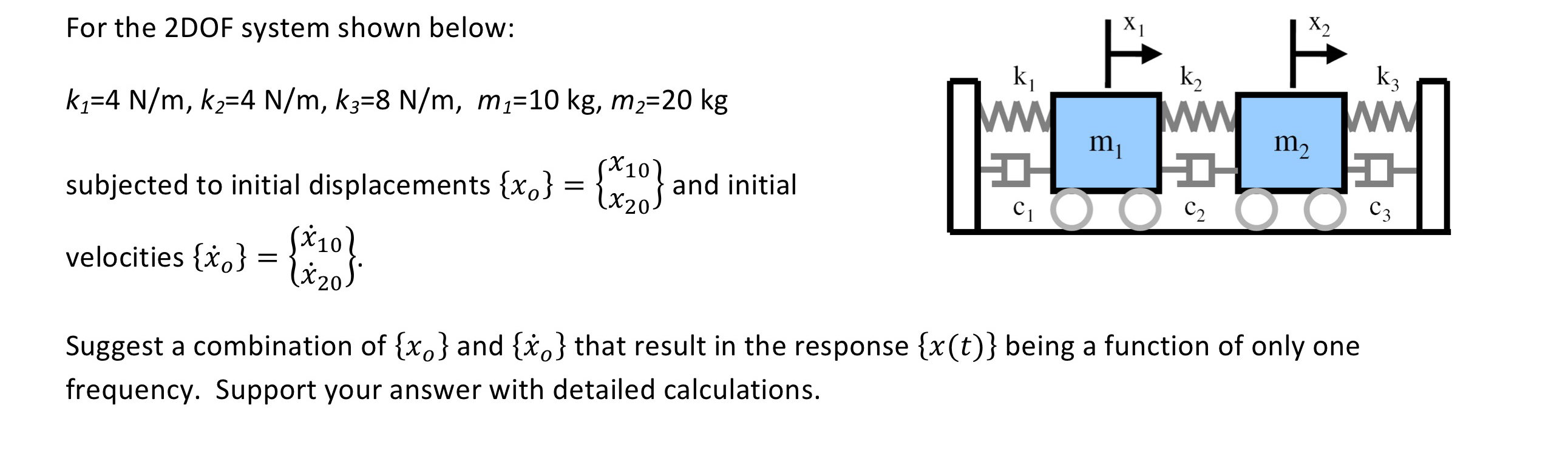 For the 2 DOF system shown below: k 1 = 4 N m , k
