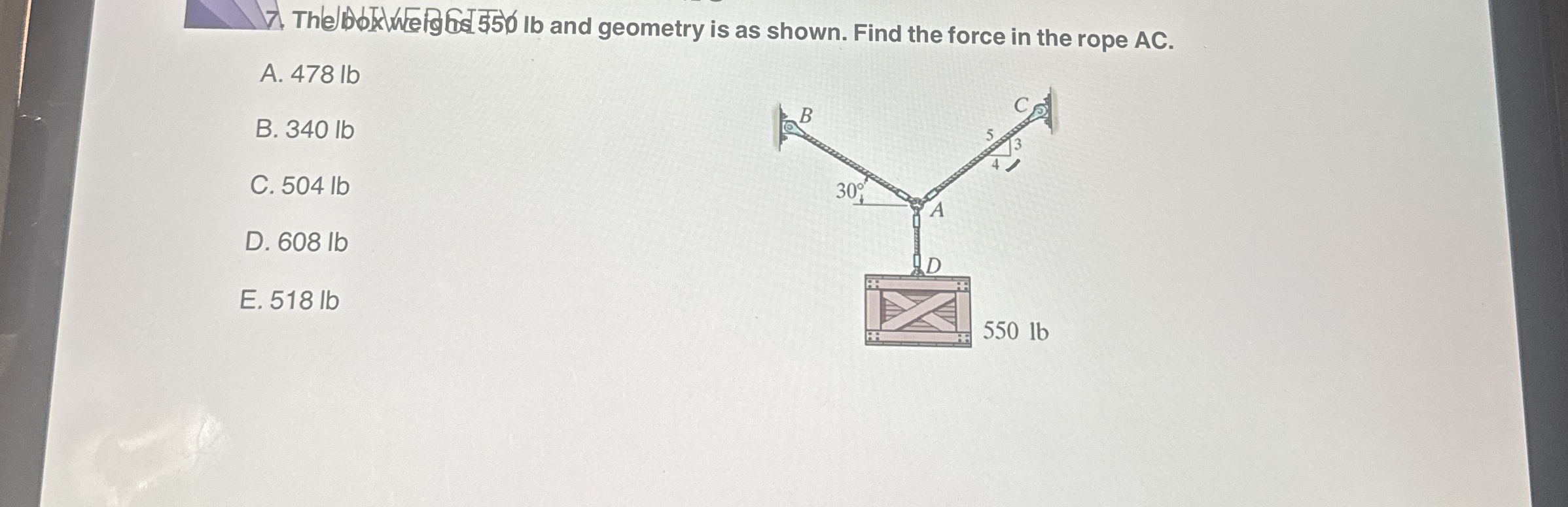 The boture A . 4 7 8 lb B . 3 4 0 lb C . 5 0 4 lb