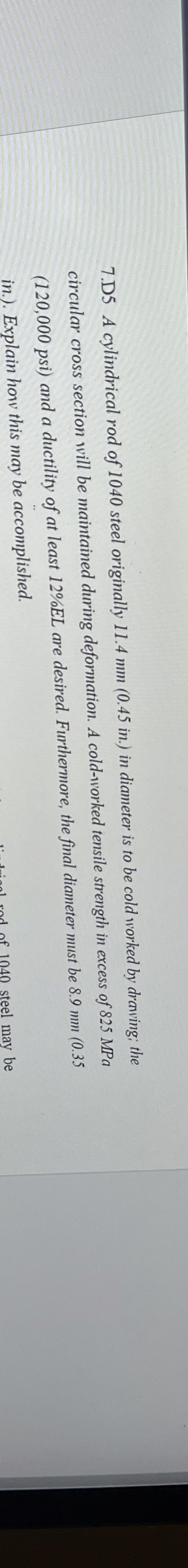7 . D 5 A cylindrical rod of 1 0 4 0 steel