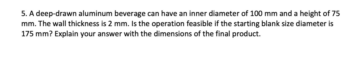 5 . A deep - drawn aluminum beverage can have an