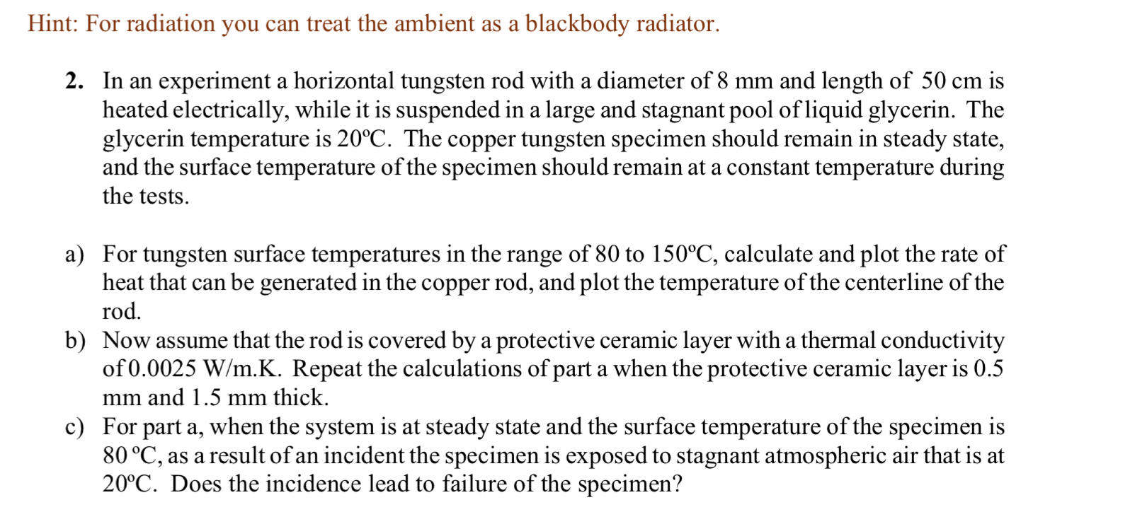 Hint: For radiation you can treat the ambient as