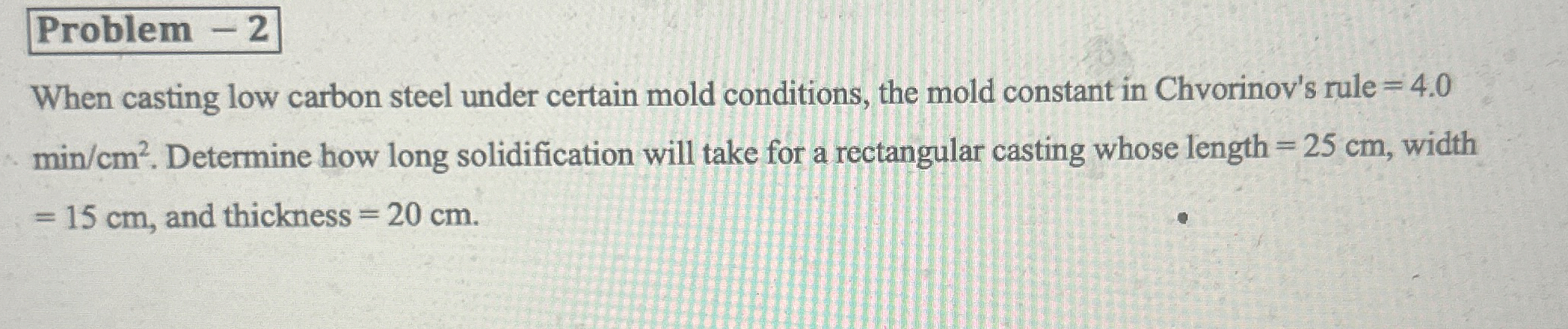 Problem - 2 When casting low carbon steel under