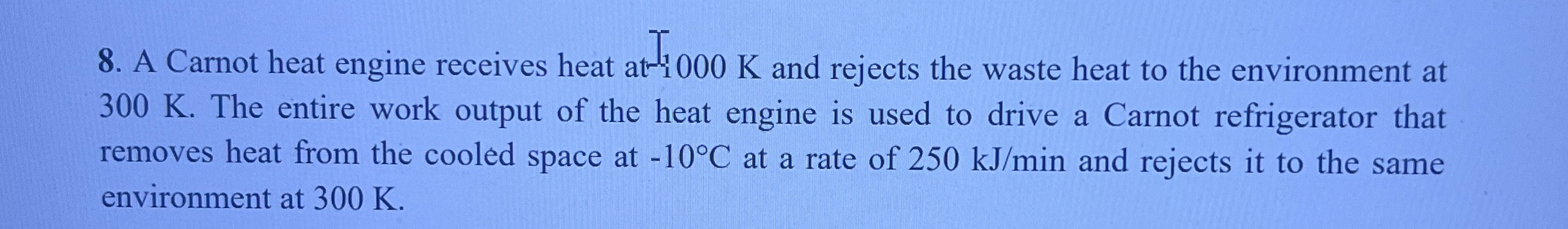 A Carnot heat engine receives heat at T 1 0 0 0 K