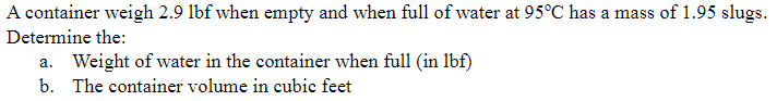 A container weigh 2 . 9 lbf when empty and when