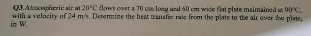 Q 3 . Atmospheric air at 2 0 C flows over a 7 0