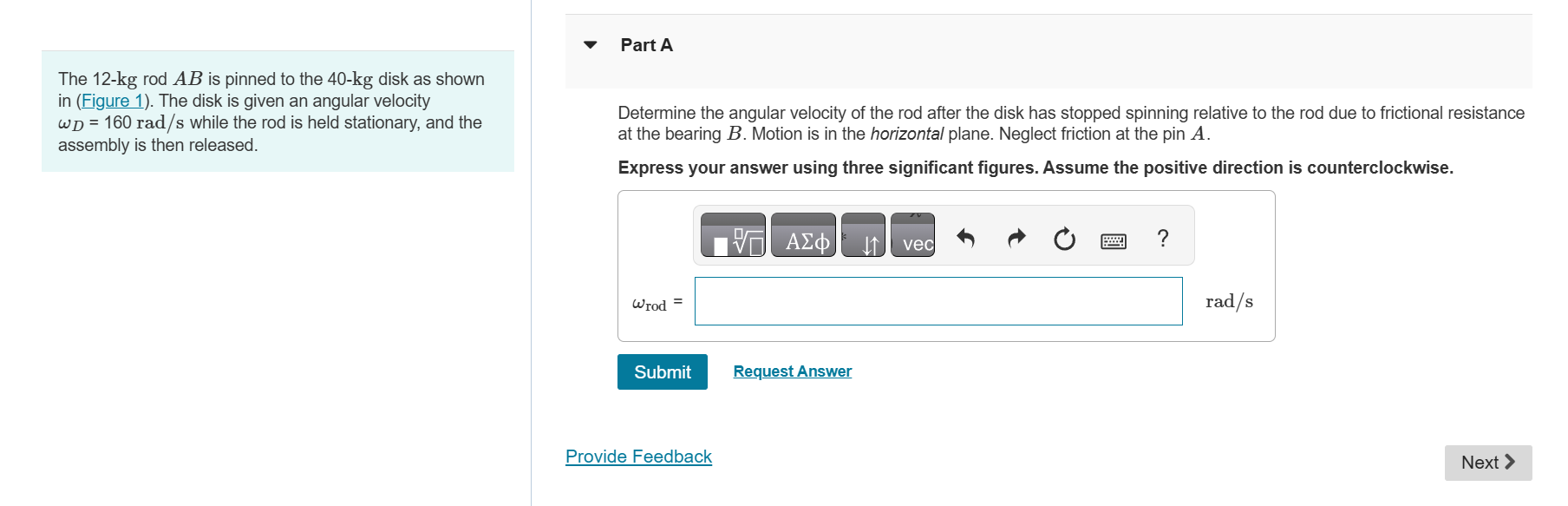 The 1 2 - kg rod AB is pinned to the 4 0 - kg