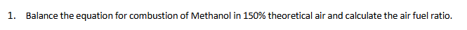 1 . Balance the equation for combustion of