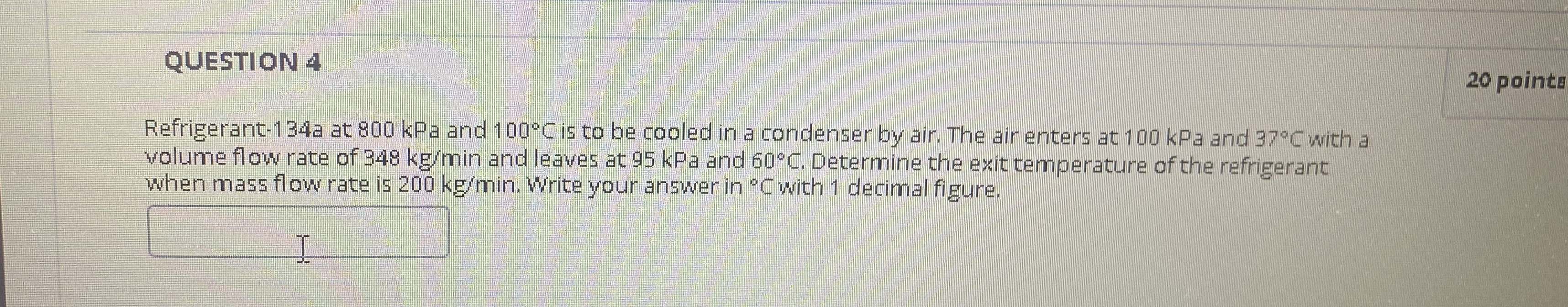 QUESTION 4 2 0 points Refrigerant - 1 3 4 a at 8