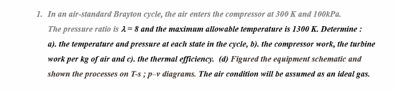 1 . In an air - standard Brayton cycle, the air