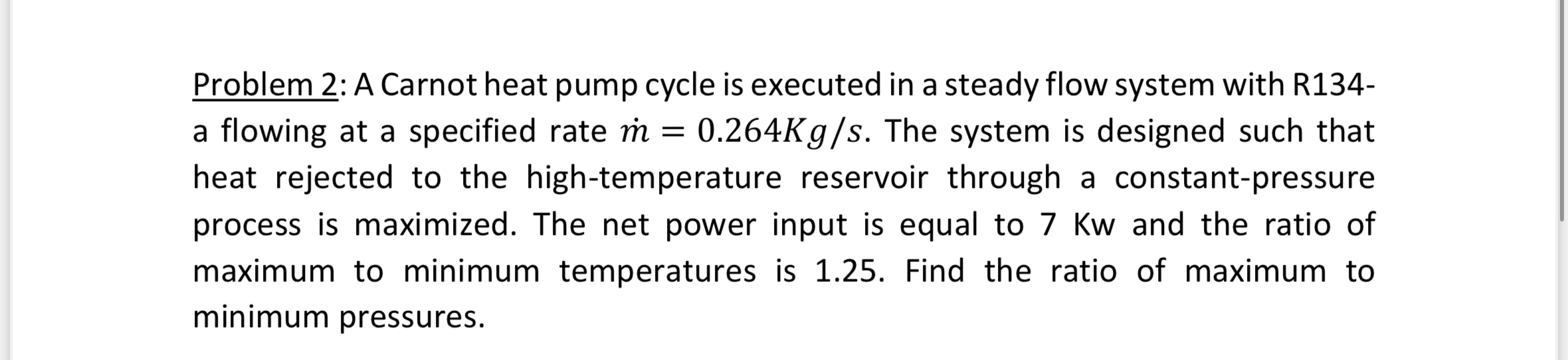Problem 2 : A Carnot heat pump cycle is executed