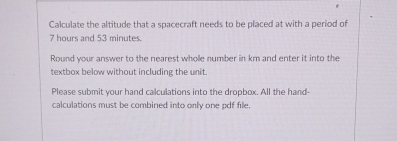 Calculate the altitude that a spacecraft needs to