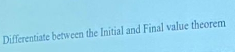 Differentiate between the Initial and Final value