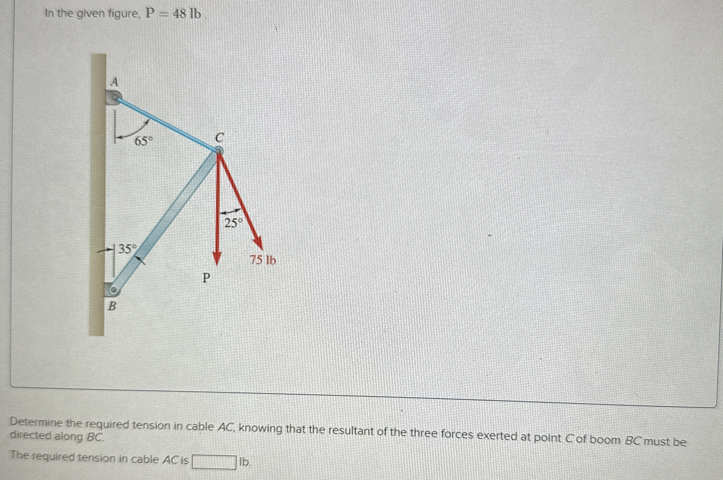 In the given figure, P = 4 8 l b Determine the