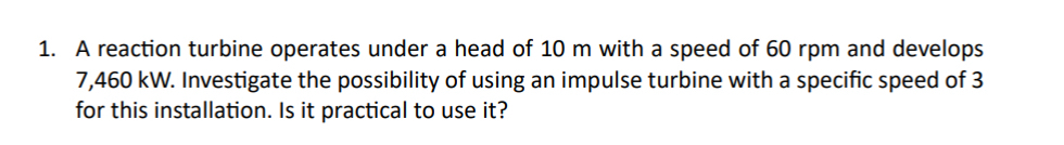 A reaction turbine operates under a head of 1 0 m