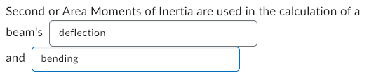 Second or Area Moments of Inertia are used in the