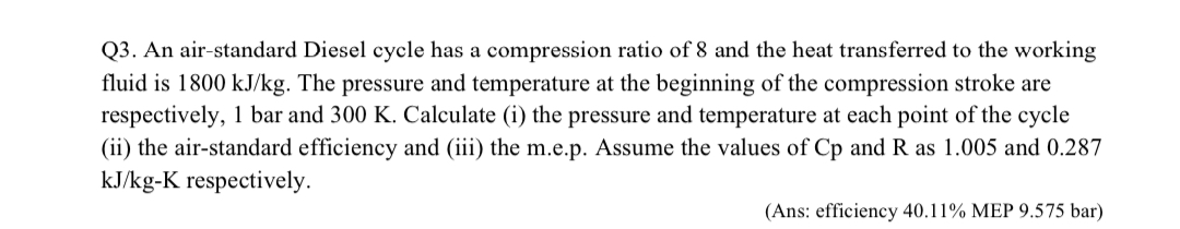 Q 3 . An air - standard Diesel cycle has a