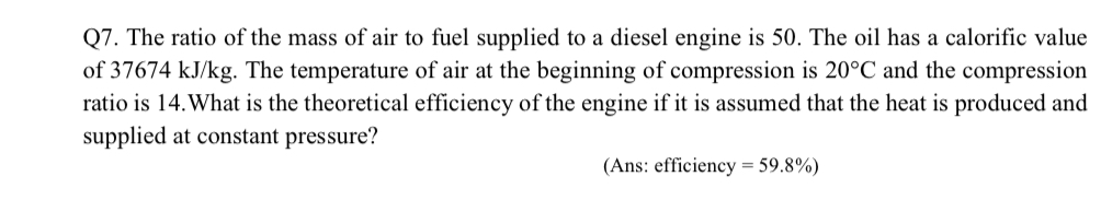 Q 7 . The ratio of the mass of air to fuel