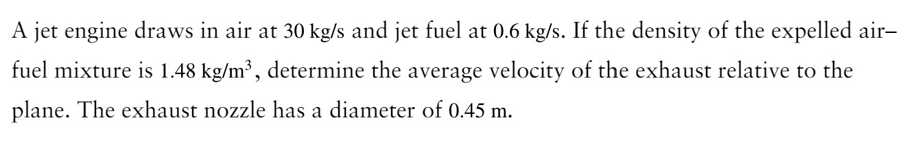 A jet engine draws in air at 3 0 k g s and jet