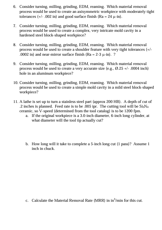 6 . Consider turning, milling, grinding, EDM,