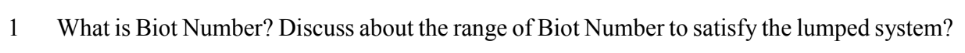 1 What is Biot Number? Discuss about the range of