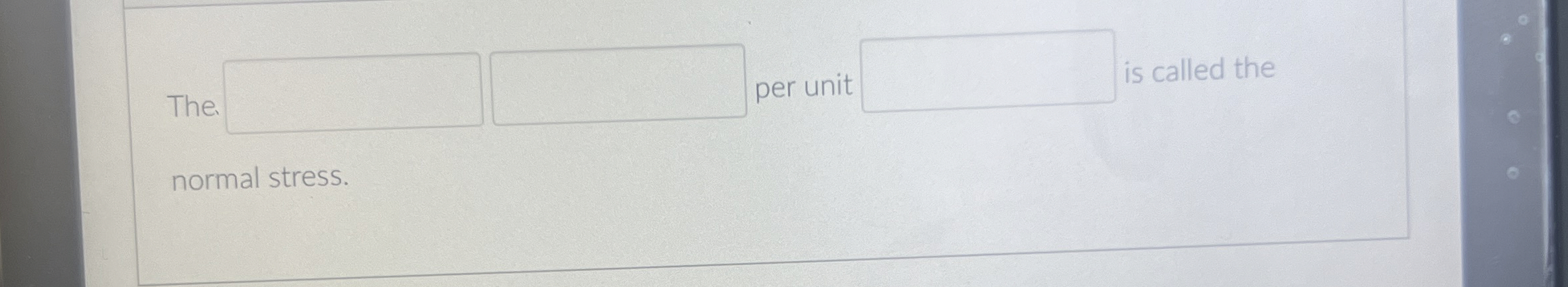 The. per unit is called the normal stress.