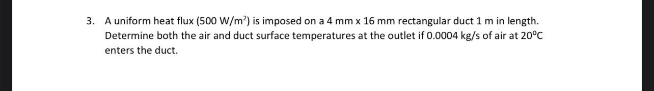 A uniform heat flux ( 5 0 0 W m 2 ) is imposed on
