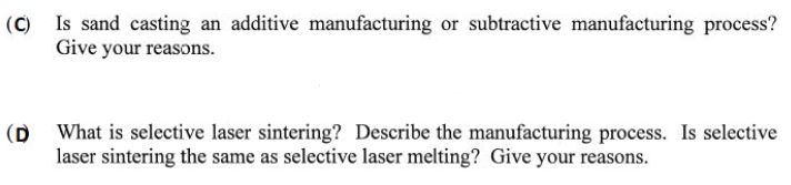 ( C ) Is sand casting an additive manufacturing