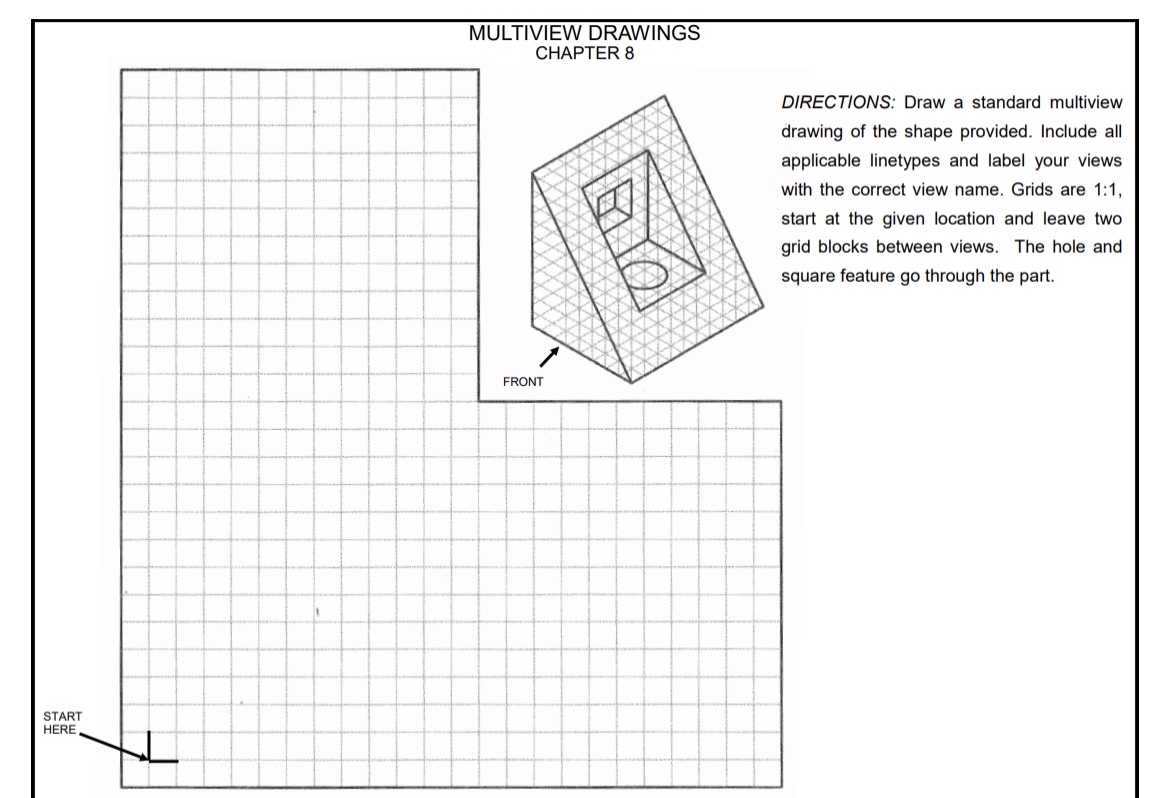 MULTIVIEW DRAWINGS CHAPTER 8 DIRECTIONS: Draw a
