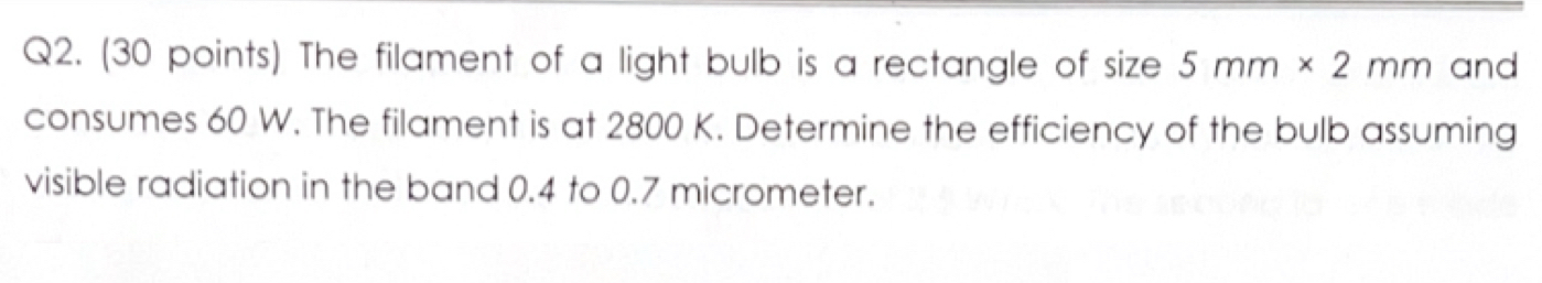 Q 2 . ( 3 0 points ) The filament of a light bulb