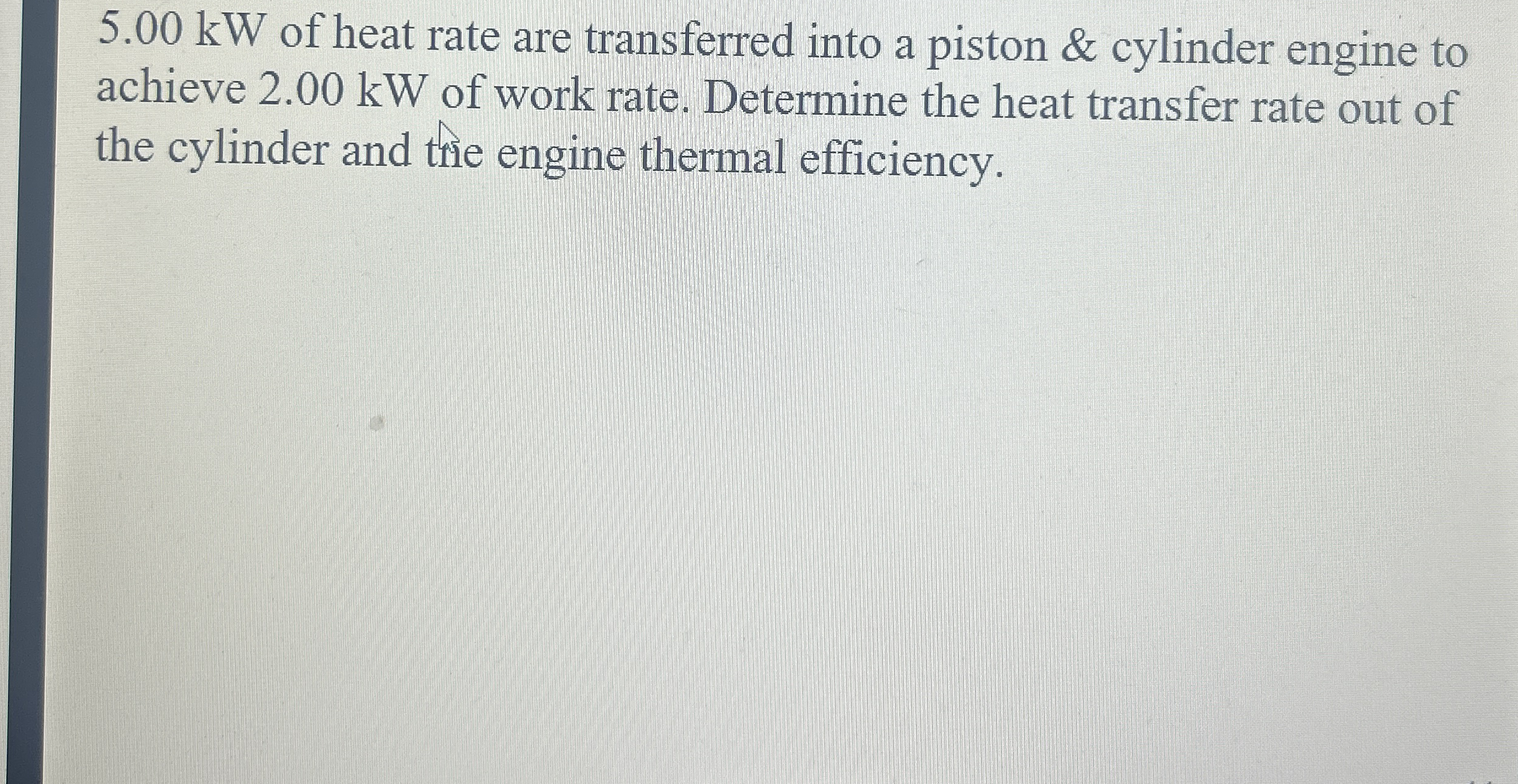 5 . 0 0 kW of heat rate are transferred into a