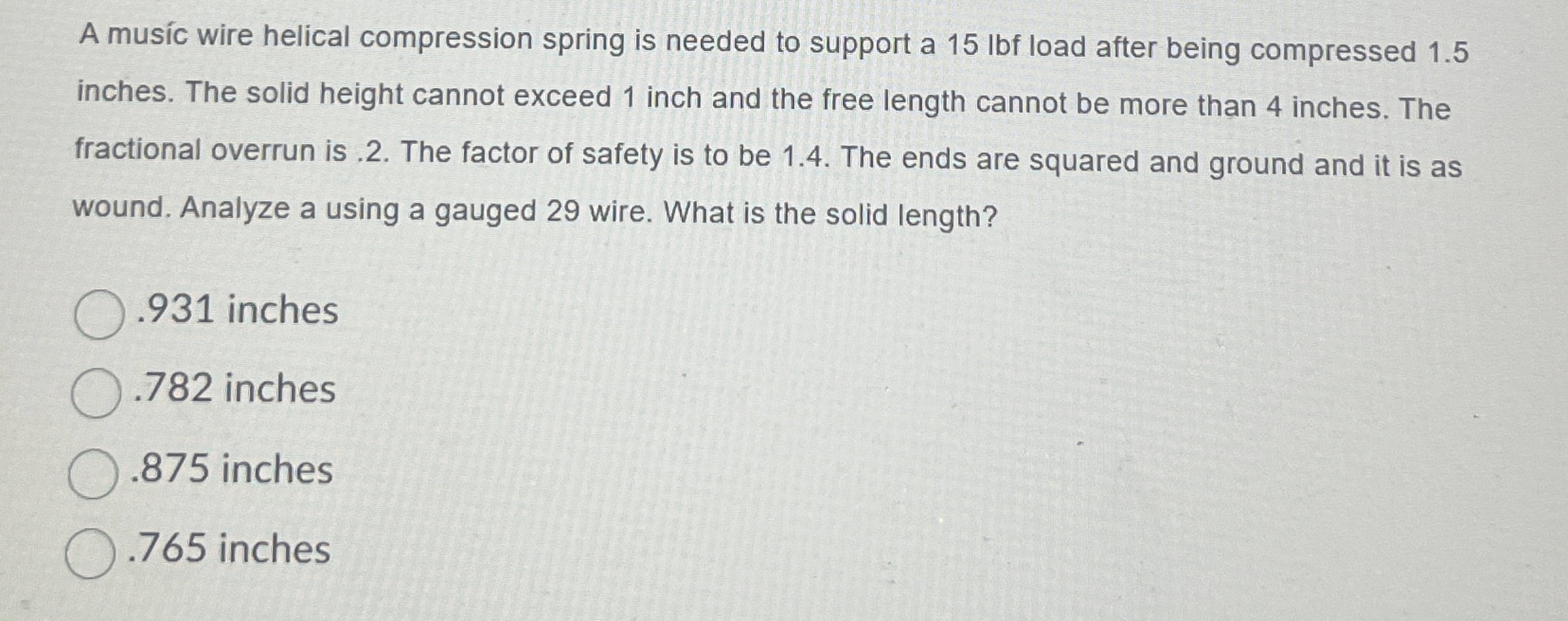 A mus c wire helical compression spring is needed
