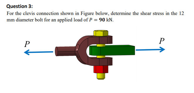Question 3 : For the clevis connection shown in