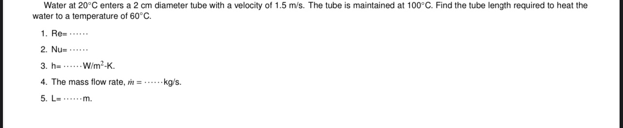 Water at 2 0 C enters a 2 cm diameter tube with a