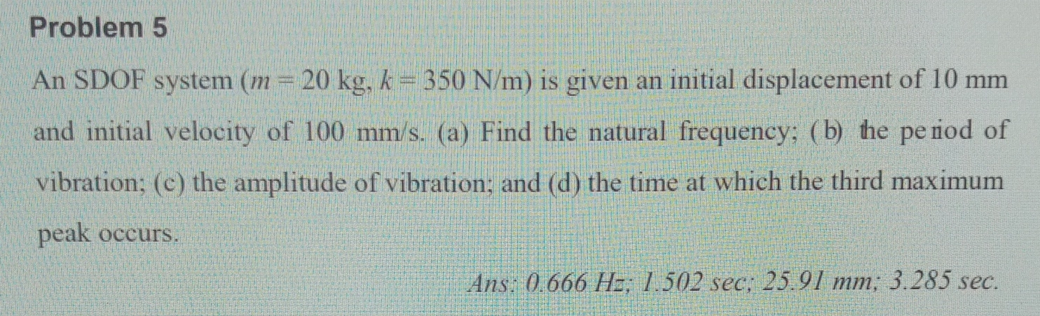 Problem 5 An SDOF system ( m = 2 0 k g , k = 3 5