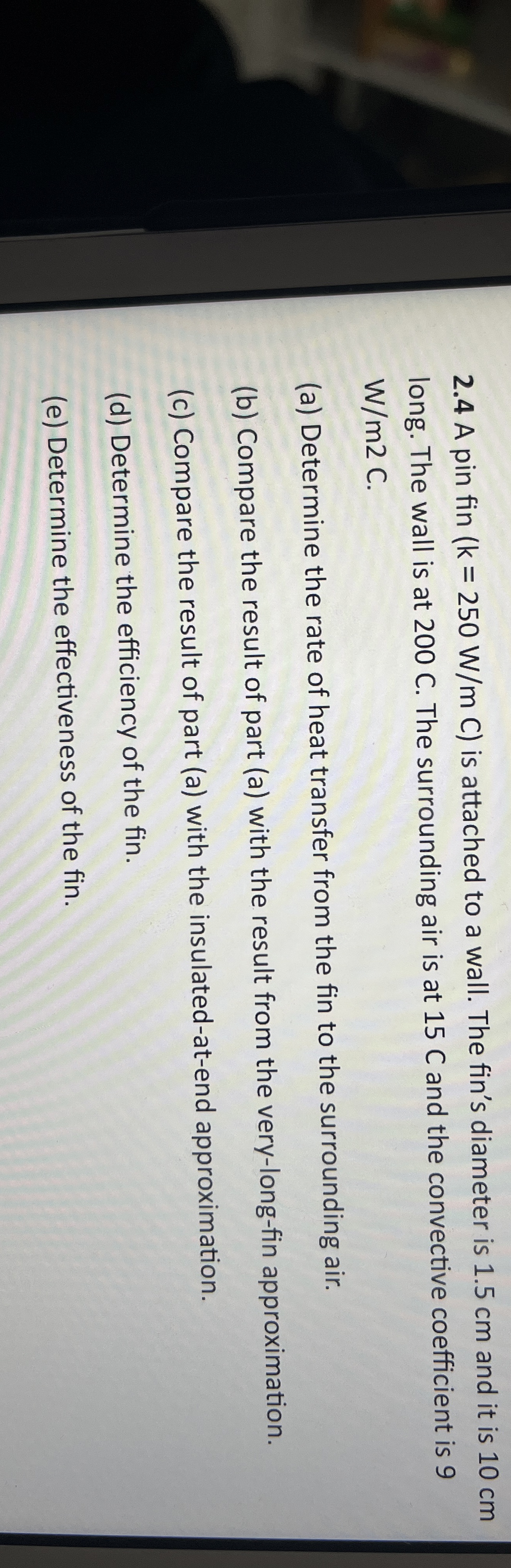 2 . 4 A pin fin ( k = 2 5 0 W m C ) is attached
