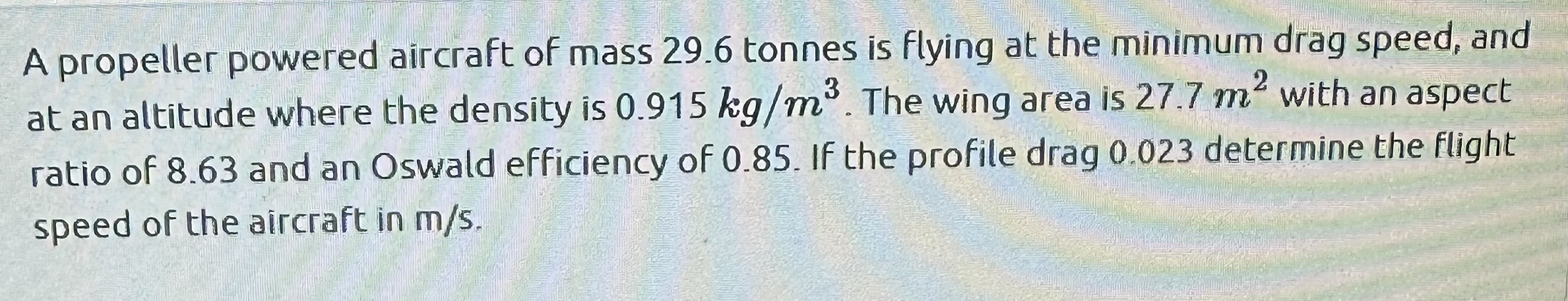 A propeller powered aircraft of mass 2 9 . 6