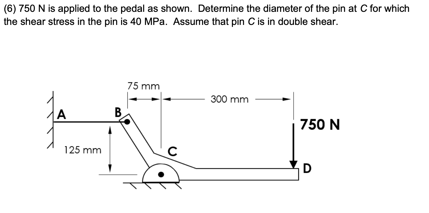 ( 6 ) 7 5 0 N is applied to the pedal as shown.