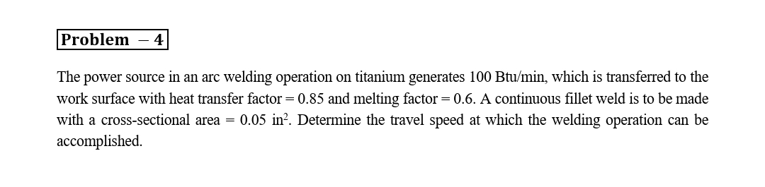 Problem - 4 The power source in an arc welding