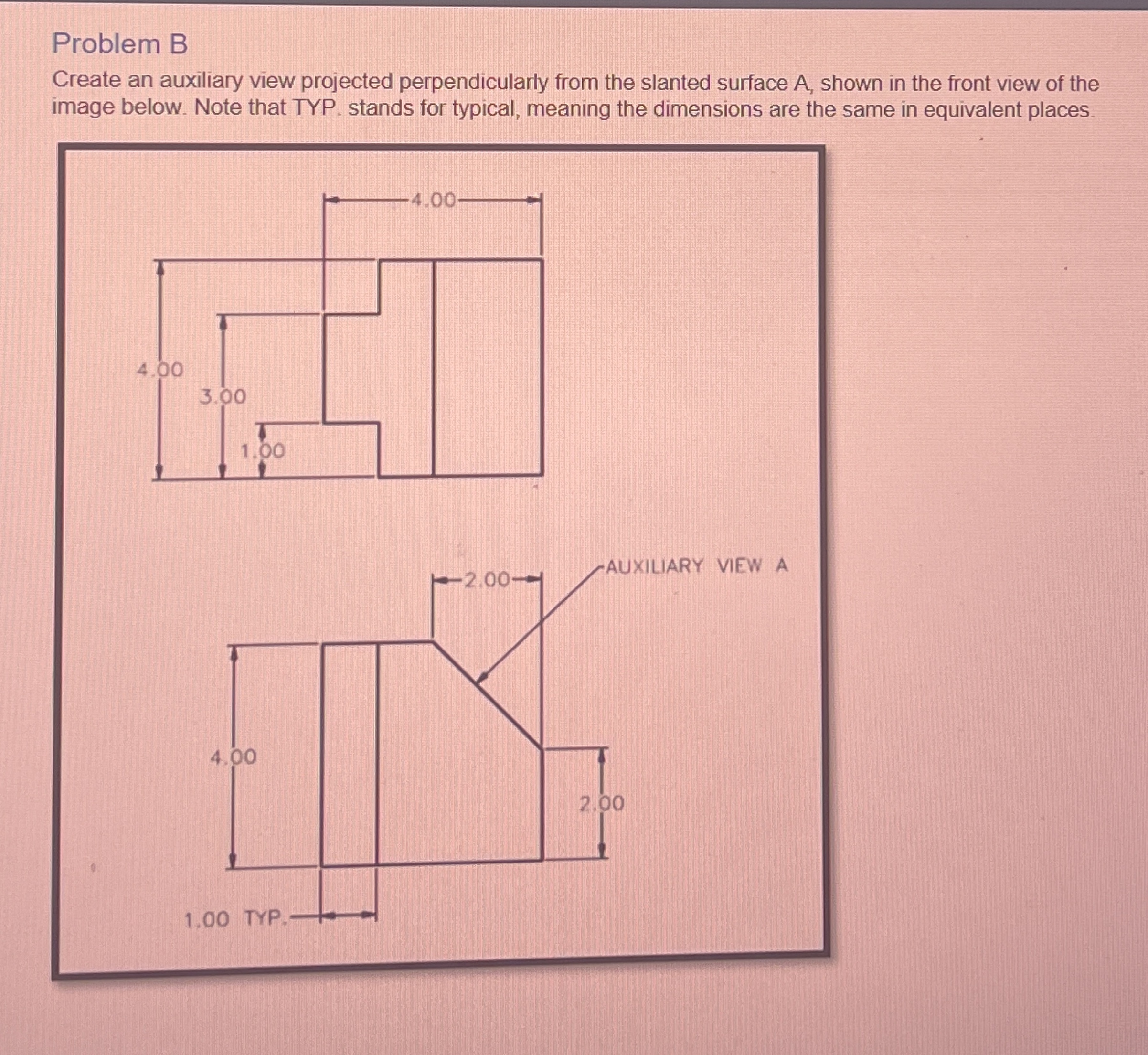 Problem B Create an auxiliary view projected