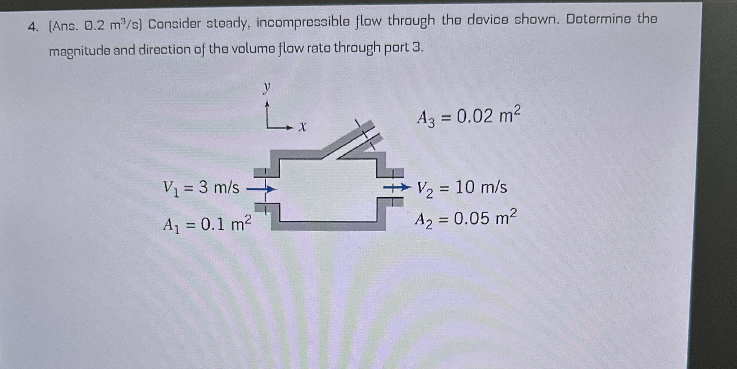 [ Ans . 0 . 2 m 3 s ] Consider steady,