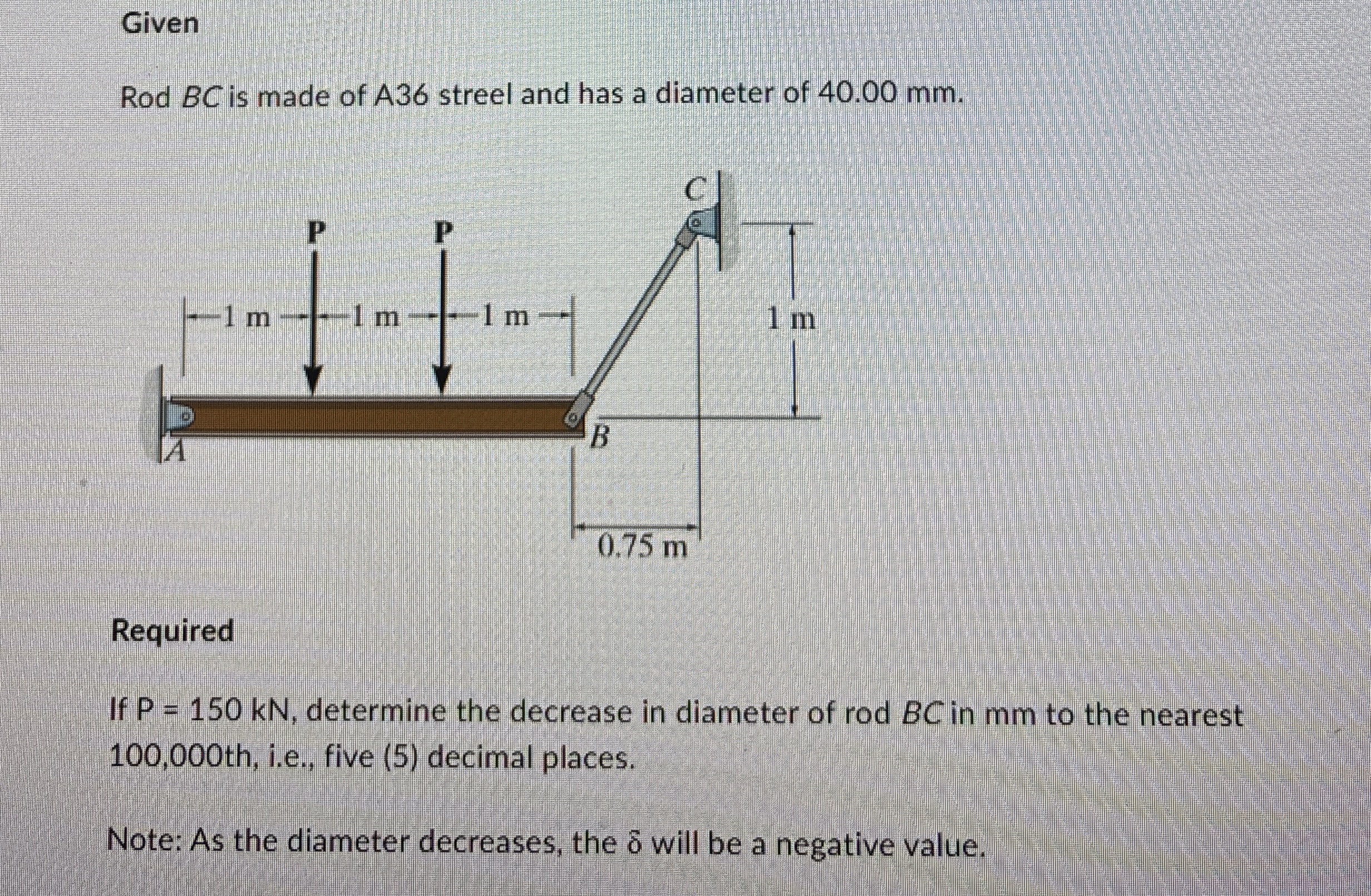 Given Rod B C is made of A 3 6 streel and has a