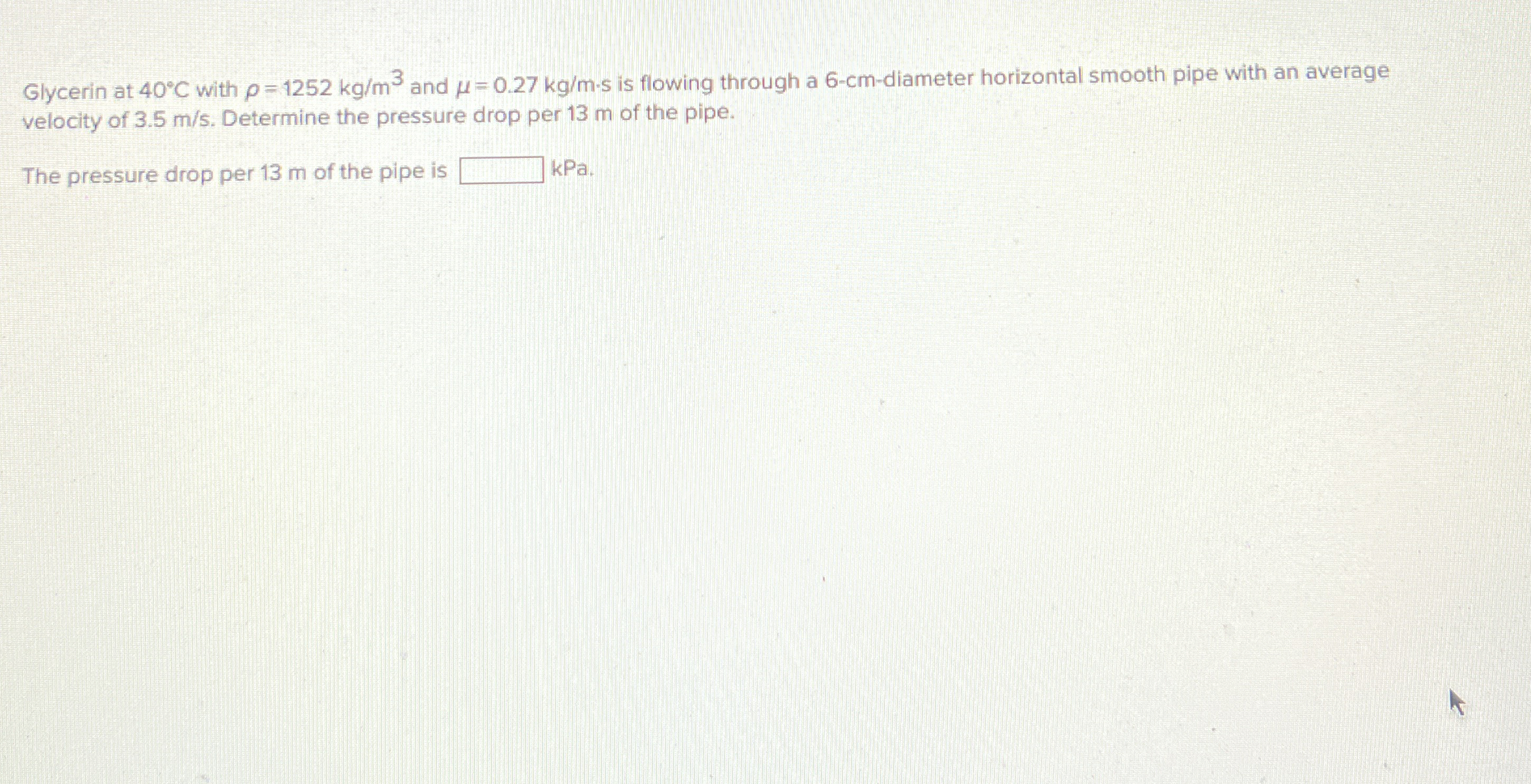 Glycerin at 4 0 C with = 1 2 5 2 k g m 3 and = 0