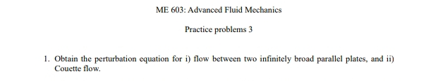 ME 6 0 3 : Advanced Fluid Mechanics Practice