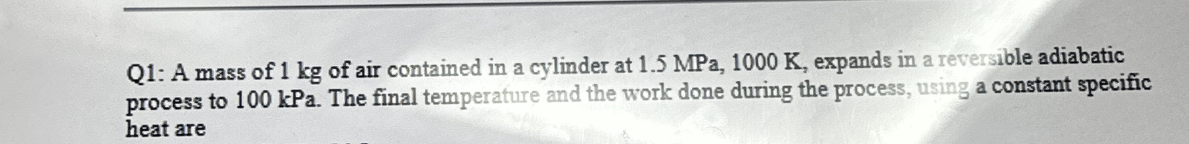 Q 1 : A mass of 1 kg of air contained in a